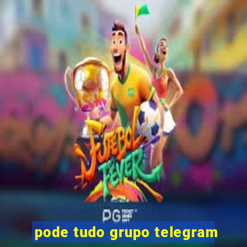 pode tudo grupo telegram